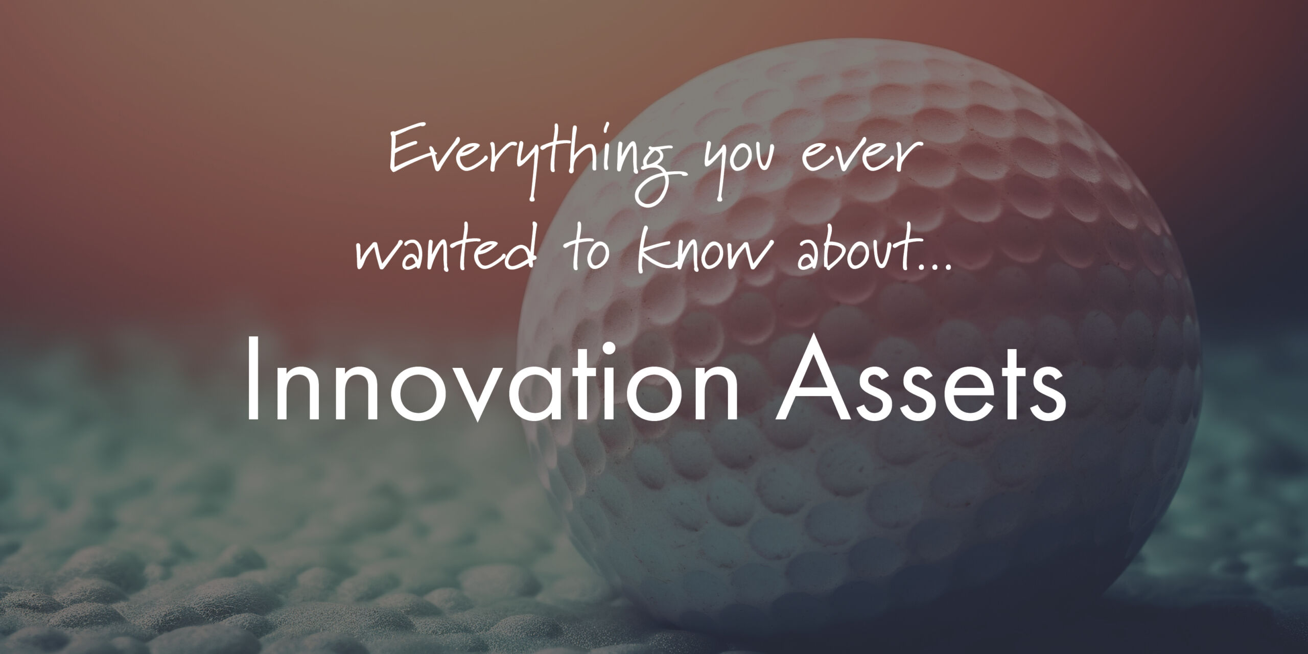 Everything you ever wanted to know about Innovation Assets